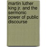 Martin Luther King Jr. And The Sermonic Power Of Public Discourse door Onbekend