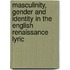 Masculinity, Gender And Identity In The English Renaissance Lyric
