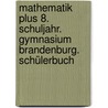 Mathematik plus 8. Schuljahr. Gymnasium Brandenburg. Schülerbuch by Unknown