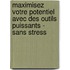 Maximisez Votre Potentiel Avec Des Outils Puissants - Sans Stress