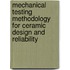 Mechanical Testing Methodology For Ceramic Design And Reliability