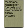 Membrane Reactors For Fuel Cells And Environmental Energy Systems door Dr. Zoe D. Ziaka