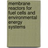 Membrane Reactors For Fuel Cells And Environmental Energy Systems by Dr. Zoe D. Ziaka