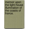 Memoir Upon The Light-House Illumination Of The Coasts Of France. door Leonce Reynaud