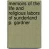 Memoirs Of The Life And Religious Labors Of Sunderland P. Gardner door Sunderland P. Gardner