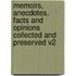 Memoirs, Anecdotes, Facts and Opinions Collected and Preserved V2