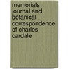 Memorials Journal And Botanical Correspondence Of Charles Cardale by Unknown