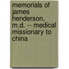 Memorials Of James Henderson, M.D. -- Medical Missionary To China by James Henderson