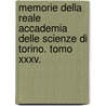 Memorie Della Reale Accademia Delle Scienze Di Torino. Tomo Xxxv. by Unknown