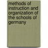 Methods Of Instruction And Organization Of The Schools Of Germany by John Tilden Prince