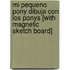 Mi Pequeno Pony Dibuja Con los Ponys [With Magnetic Sketch Board]