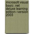 Microsoft Visual Basic .Net Deluxe Learning Edition--Version 2003