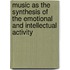 Music As The Synthesis Of The Emotional And Intellectual Activity