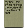 My Tibet, Text By His Holiness The Fourteenth Dalai Lama Of Tibet door Hh The Dalai Lama
