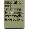Negotiating And Structuring International Commercial Transactions by Mark R. Sandstrom