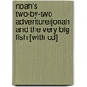 Noah's Two-by-two Adventure/jonah And The Very Big Fish [with Cd] by Unknown