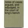 Notes Of Cases Argued, And Adjudged, In The Court Of King's Bench door Baron Lloyd Kenyon Kenyon