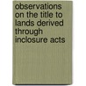 Observations On The Title To Lands Derived Through Inclosure Acts door Thomas Coventry