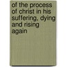 Of The Process Of Christ In His Suffering, Dying And Rising Again door Jacob Boehme