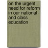 On The Urgent Need For Reform In Our National And Class Education door Harry H. Johnston