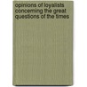 Opinions of Loyalists Concerning the Great Questions of the Times door Loyal Nationa The Loyal National League