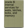 Oracle 8i Internal Services For Waits, Latches, Locks, And Memory door Steve Adams