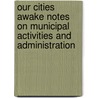 Our Cities Awake Notes On Municipal Activities And Administration by Morris Llewellyn Cooke