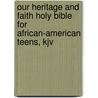 Our Heritage And Faith Holy Bible For African-American Teens, Kjv by Unknown