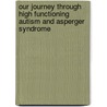 Our Journey Through High Functioning Autism and Asperger Syndrome door Linda Andron