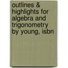 Outlines & Highlights For Algebra And Trigonometry By Young, Isbn door Cram101 Textbook Reviews