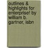Outlines & Highlights For Enterprise! By William B. Gartner, Isbn
