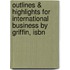 Outlines & Highlights For International Business By Griffin, Isbn