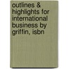 Outlines & Highlights For International Business By Griffin, Isbn by Griffin and Pustay