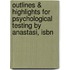 Outlines & Highlights For Psychological Testing By Anastasi, Isbn