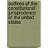 Outlines Of The Constitutional Jurisprudence Of The United States