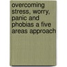 Overcoming Stress, Worry, Panic and Phobias a Five Areas Approach by Dr Chris Williams