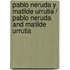 Pablo Neruda y Matilde Urrutia / Pablo Neruda and Matilde Urrutia