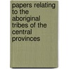 Papers Relating To The Aboriginal Tribes Of The Central Provinces door Stephen Hislop