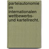 Parteiautonomie im Internationalen Wettbewerbs- und Kartellrecht. by Regina Laufkötter
