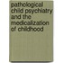 Pathological Child Psychiatry and the Medicalization of Childhood