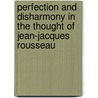 Perfection And Disharmony In The Thought Of Jean-Jacques Rousseau by Jonathan Marks