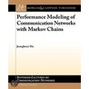 Performance Modeling Of Communication Networks With Markov Chains door Jeonghoon Mo