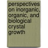 Perspectives On Inorganic, Organic, And Biological Crystal Growth door Onbekend
