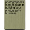 Photographer's Market Guide To Building Your Photography Business by Vik Orenstein
