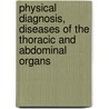 Physical Diagnosis, Diseases Of The Thoracic And Abdominal Organs by Egbert Le Fevre