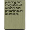 Planning And Integration Of Refinery And Petrochemical Operations by Khalid Y. Al-Qahtani
