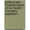 Political And Financial Errors Of Our Recent Monetary Legislation door Francis Augustus Brooks
