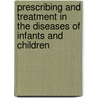 Prescribing And Treatment In The Diseases Of Infants And Children door Philip Edward Muskett