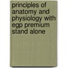 Principles Of Anatomy And Physiology With Egp Premium Stand Alone by Gerard J. Tortora