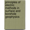 Principles Of Electric Methods In Surface And Borehole Geophysics by Barbara Andersonn